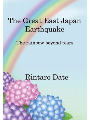cover image of The Great East Japan Earthquake the rainbow beyond tears